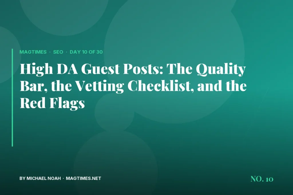 High DA Guest Posts: The Quality Bar, the Vetting Checklist, and the Red Flags - MagTimes editorial feature image