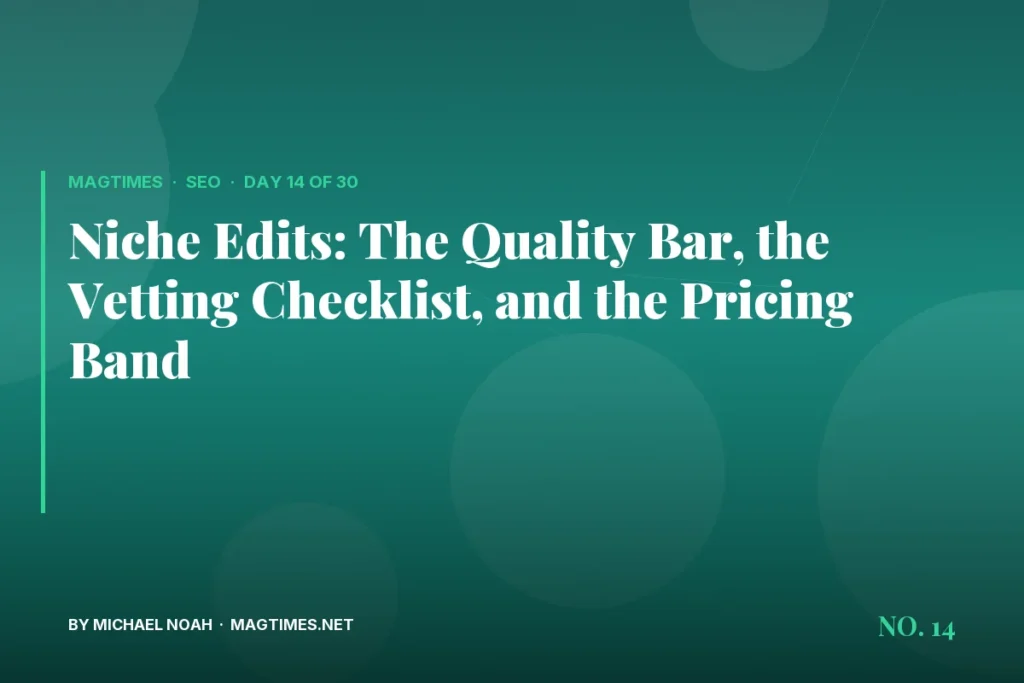 Niche Edits: The Quality Bar, the Vetting Checklist, and the Pricing Band - MagTimes editorial feature image