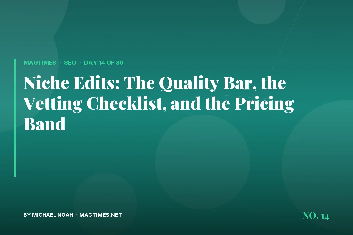 Niche Edits: The Quality Bar, the Vetting Checklist, and the Pricing Band - MagTimes editorial feature image