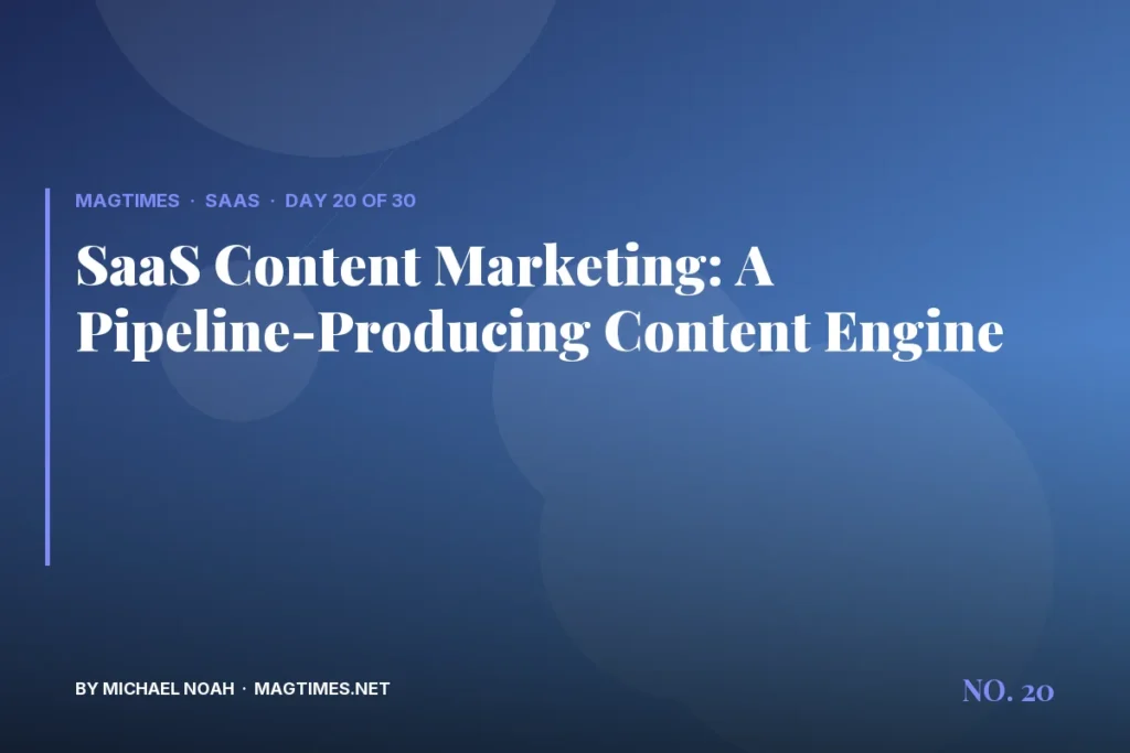 SaaS Content Marketing: A Pipeline-Producing Content Engine - MagTimes editorial feature image