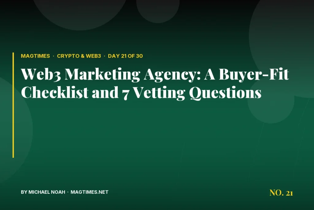 Web3 Marketing Agency: A Buyer-Fit Checklist and 7 Vetting Questions - MagTimes editorial feature image