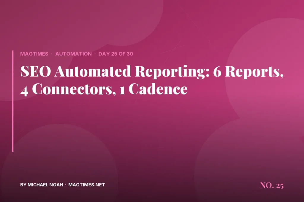 SEO Automated Reporting: 6 Reports, 4 Connectors, 1 Cadence - MagTimes editorial feature image