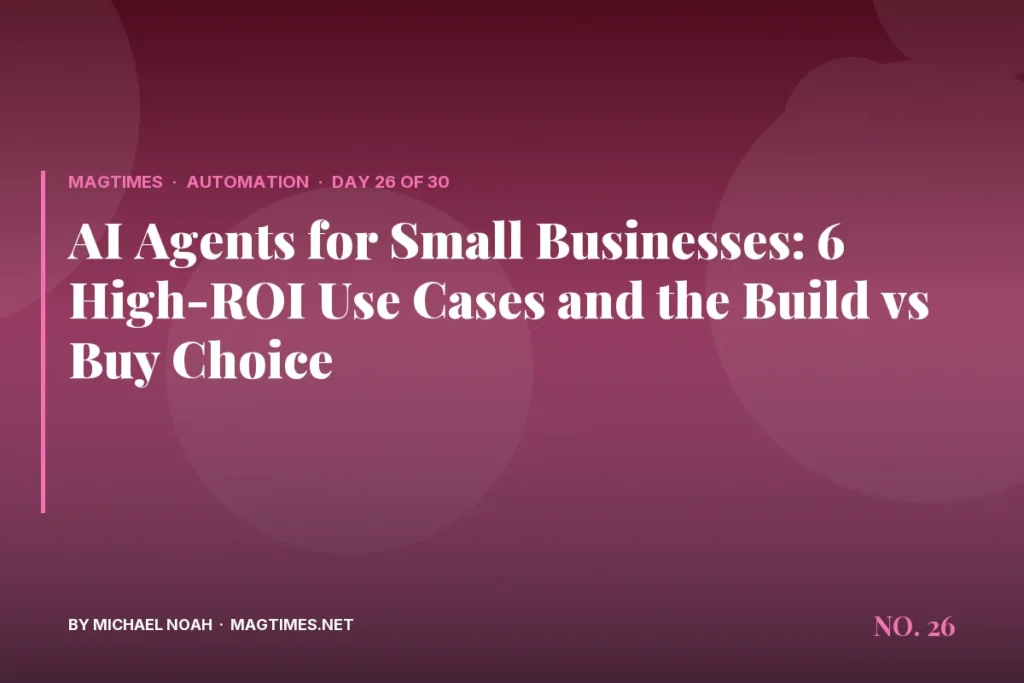 AI Agents for Small Businesses: 6 High-ROI Use Cases and the Build vs Buy Choice - MagTimes editorial feature image