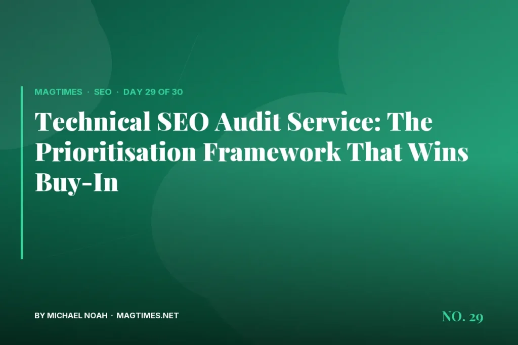 Technical SEO Audit Service: The Prioritisation Framework That Wins Buy-In - MagTimes editorial feature image