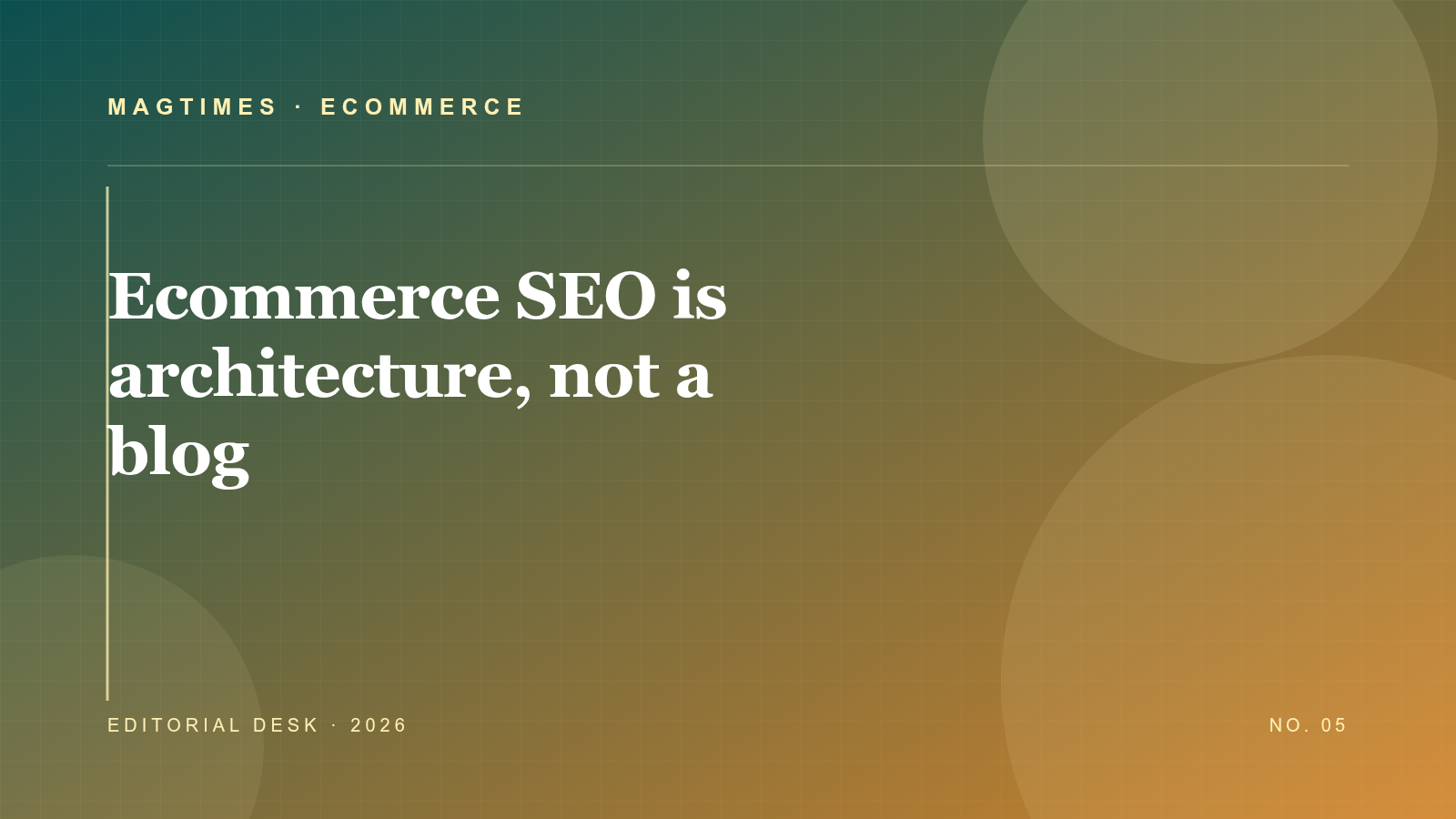Ecommerce SEO is architecture, not a blog editorial cover